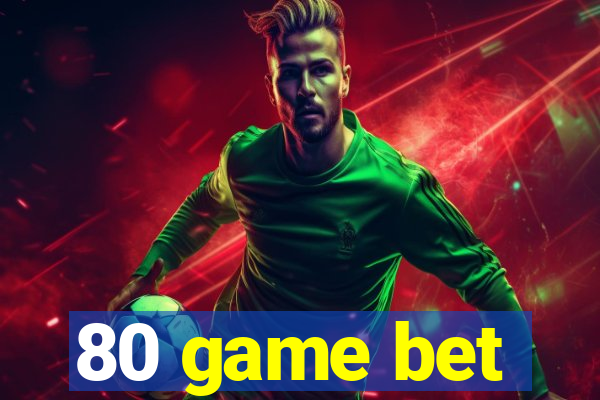 80 game bet